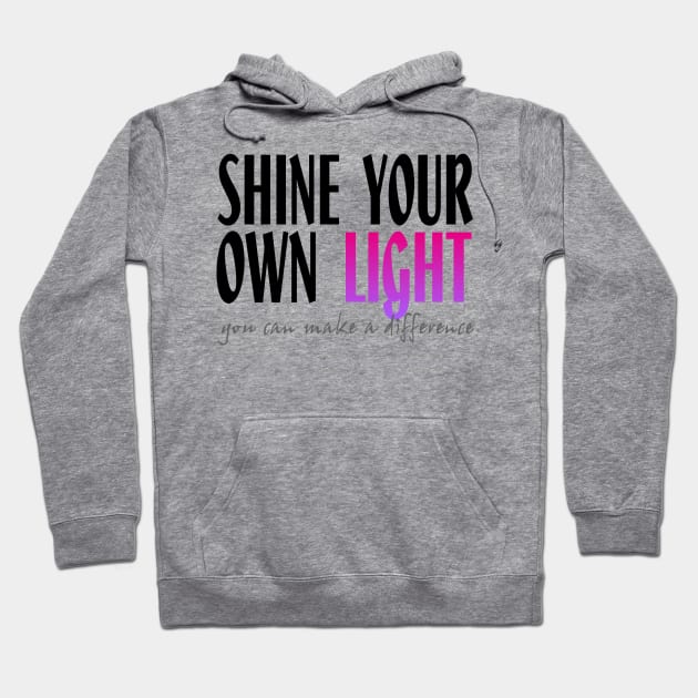 Shine Your Own Light_WHITE BG Hoodie by PositiveSigns